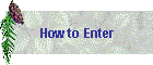 How to Enter