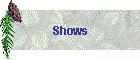 Shows